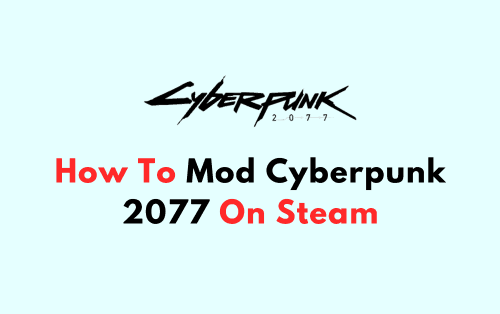 How To Mod Cyberpunk 2077 On Steam