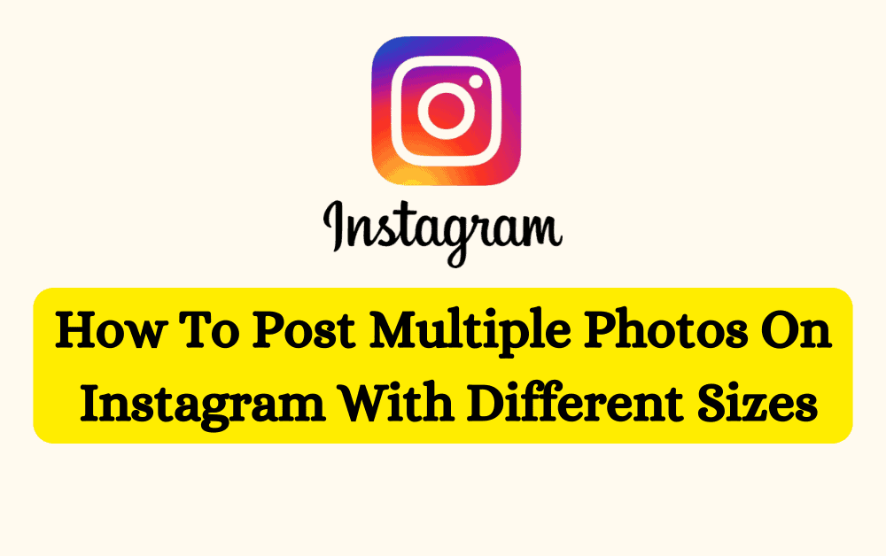 How To Post Multiple Photos On Instagram With Different Sizes