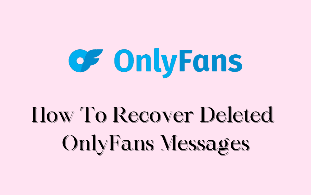 How To Recover Deleted OnlyFans Messages