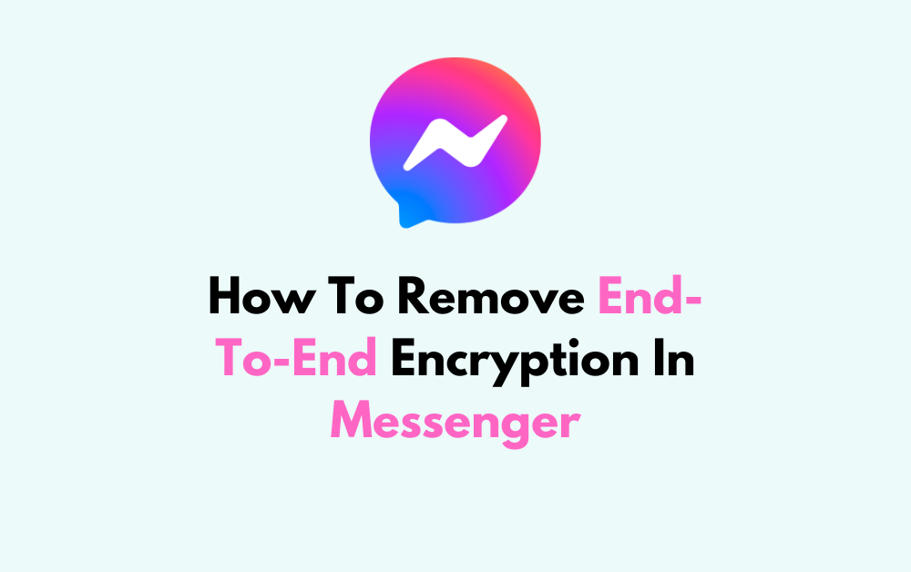 How To Remove End-To-End Encryption In Messenger 1 How To Remove End To End Encryption In Messenger