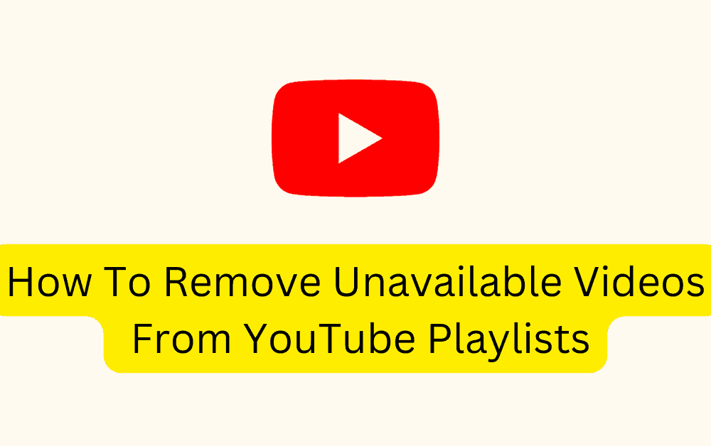 How to Remove Unavailable Videos from YouTube Playlists 1 How To Remove Unavailable Videos From YouTube Playlists