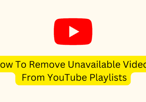 How To Remove Unavailable Videos From YouTube Playlists