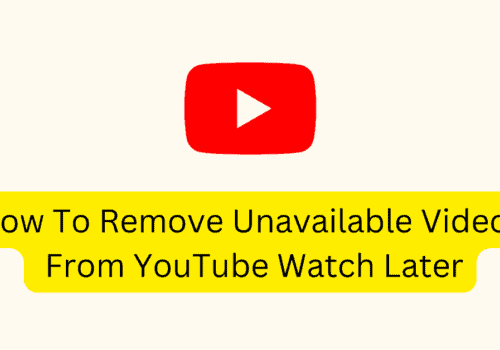 How To Remove Unavailable Videos From YouTube Watch Later