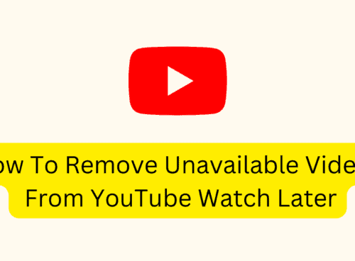 How To Remove Unavailable Videos From YouTube Watch Later