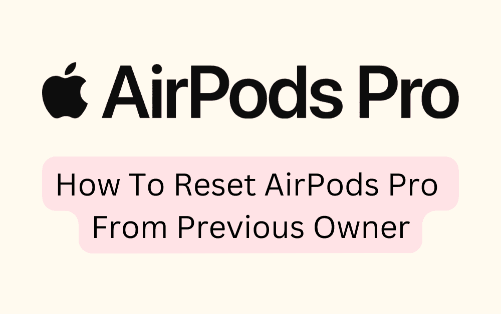 How To Reset AirPods Pro From Previous Owner