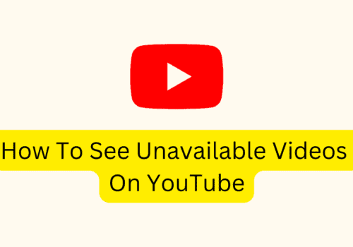 How To See Unavailable Videos On YouTube