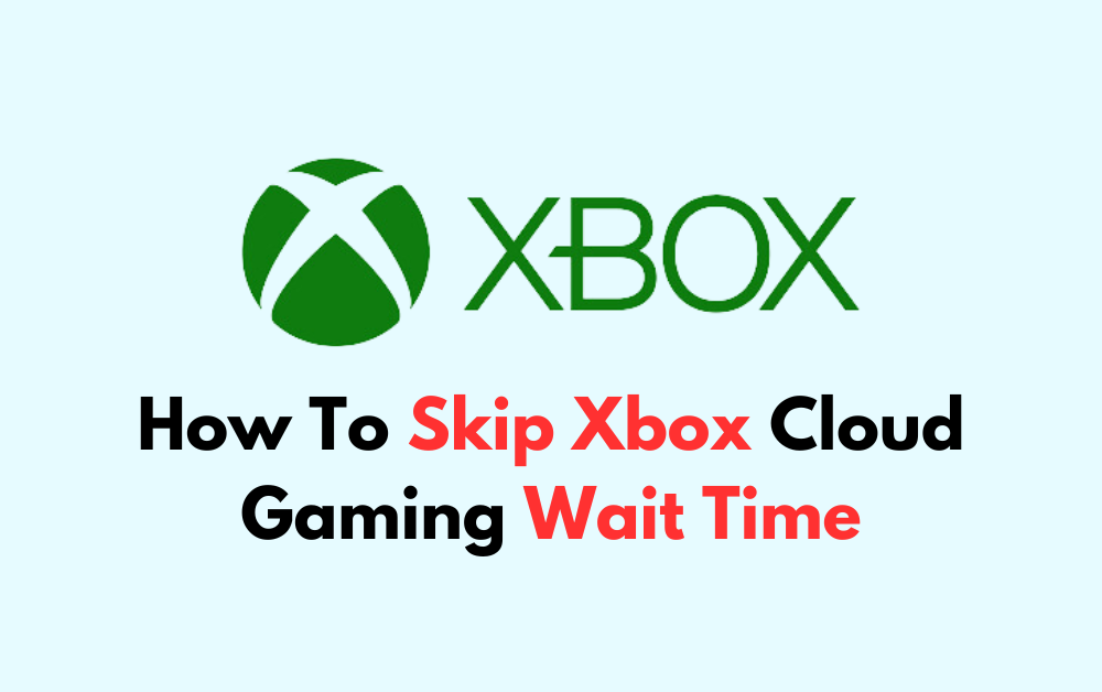 How To Skip Xbox Cloud Gaming Wait Time