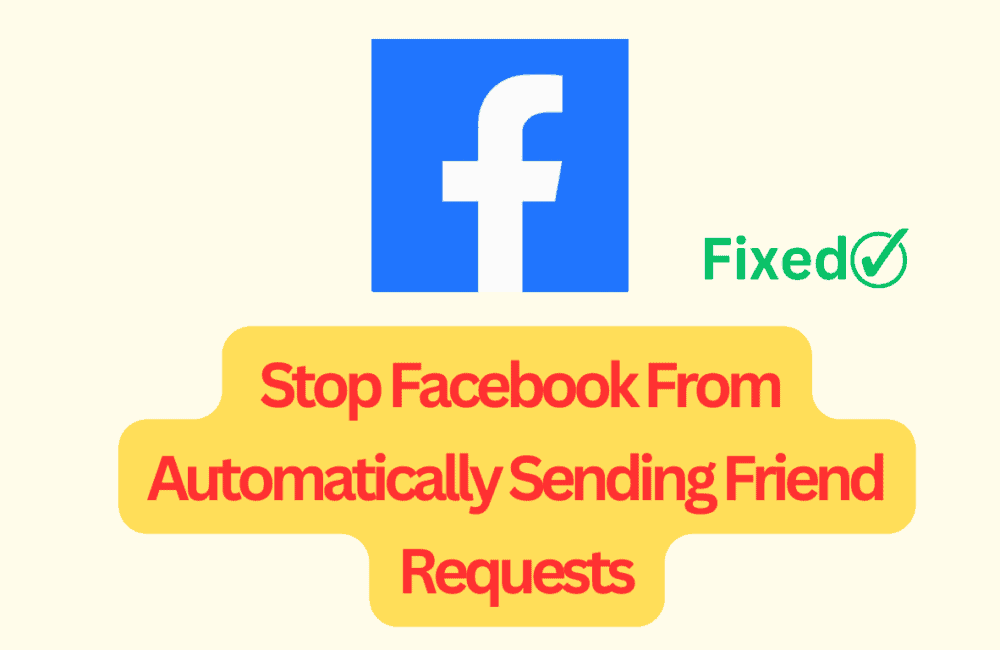 How To Stop Facebook From Automatically Sending Friend Requests