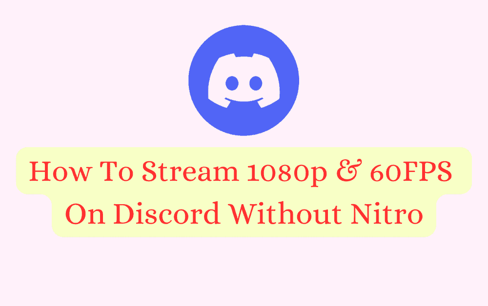 How To Stream 1080p & 60FPS On Discord Without Nitro