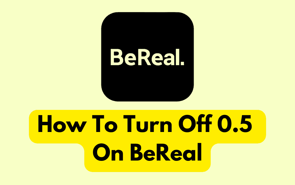 How To Turn Off 0.5 On BeReal