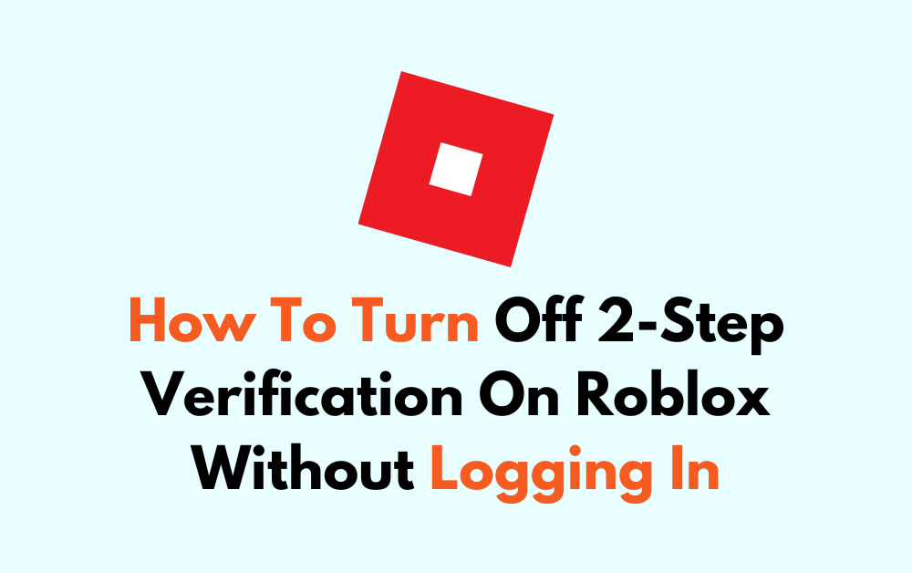 How To Turn Off 2 Step Verification On Roblox Without Logging In