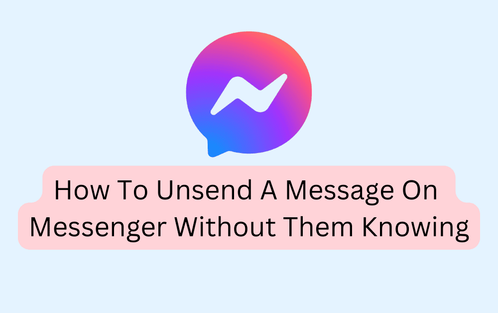 How To Unsend A Message On Messenger Without Them Knowing 1 How To Unsend A Message On Messenger Without Them Knowing