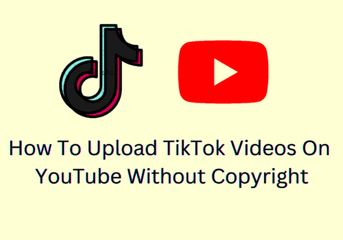 How To Upload TikTok Videos On YouTube Without Copyright