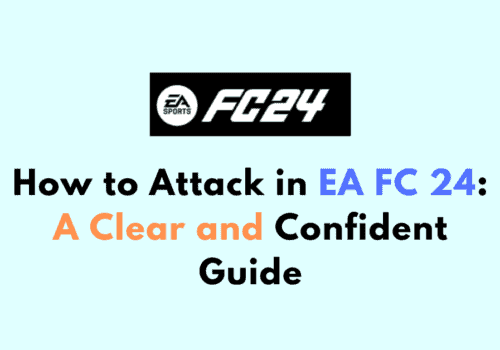 How to Attack in EA FC 24 A Clear and Confident Guide