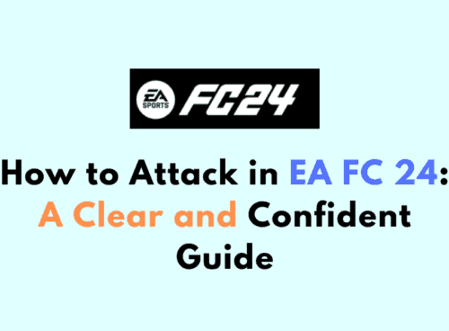 How to Attack in EA FC 24 A Clear and Confident Guide