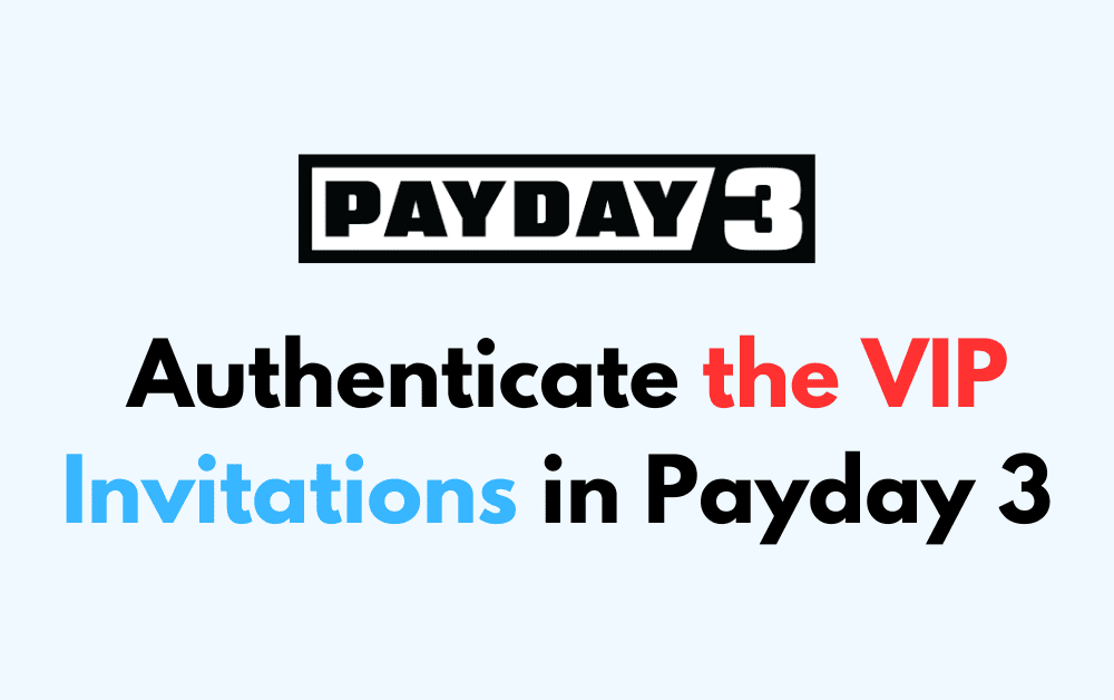How to Authenticate the VIP Invitations in Payday 3 1 How to Authenticate the VIP Invitations in Payday 3 Copy