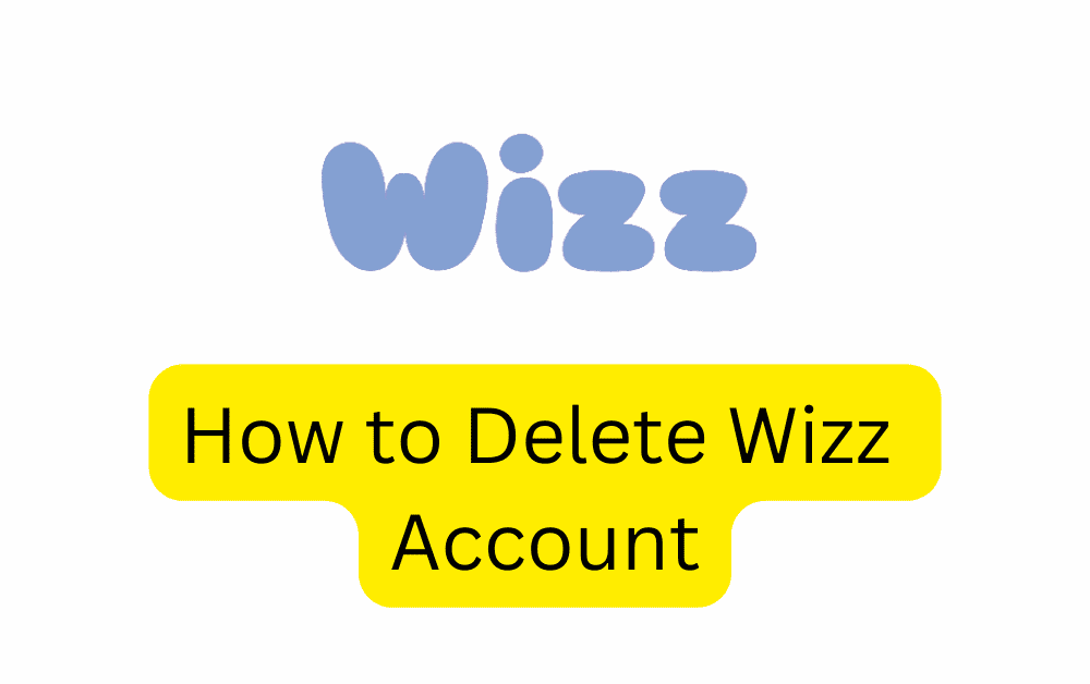 How to Delete Wizz Account