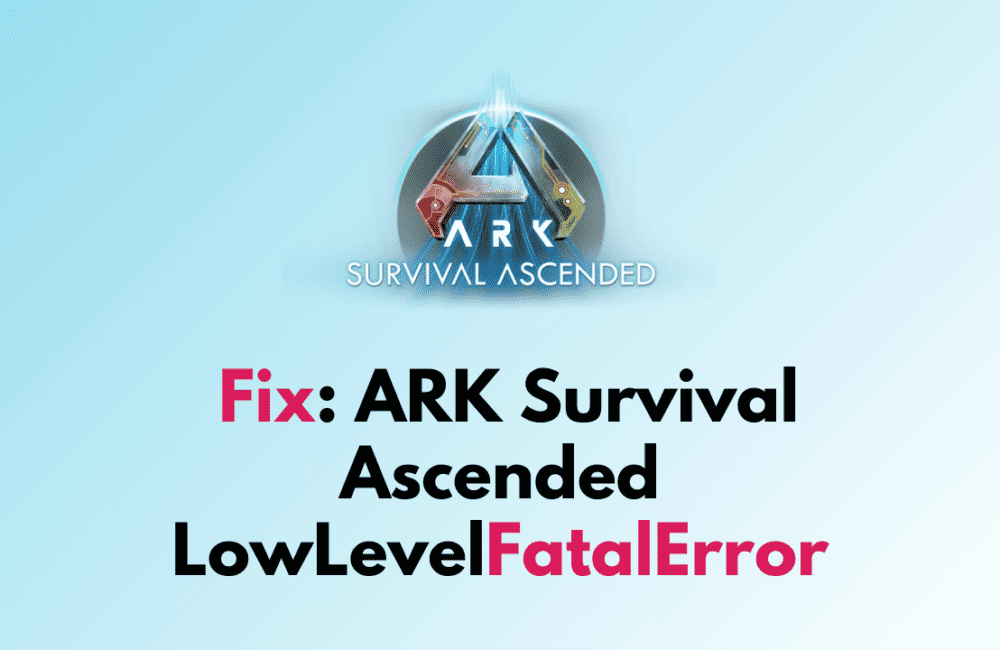 How to Fix ARK Survival Ascended LowLevelFatalError 1