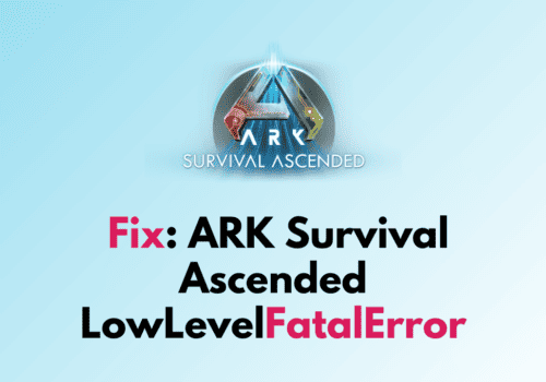 How to Fix ARK Survival Ascended LowLevelFatalError 1