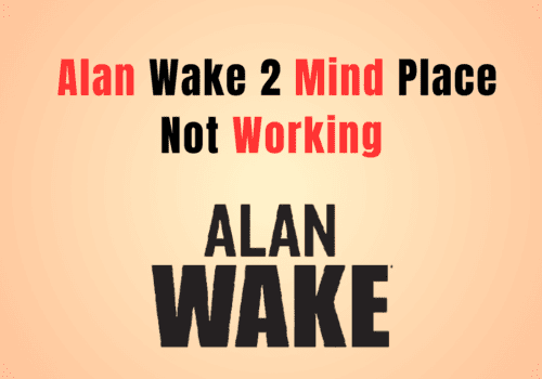 How to Fix Alan Wake 2 Mind Place Not Working