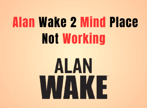 How to Fix Alan Wake 2 Mind Place Not Working