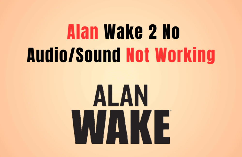 How to Fix Alan Wake 2 No Audio/Sound Not Working