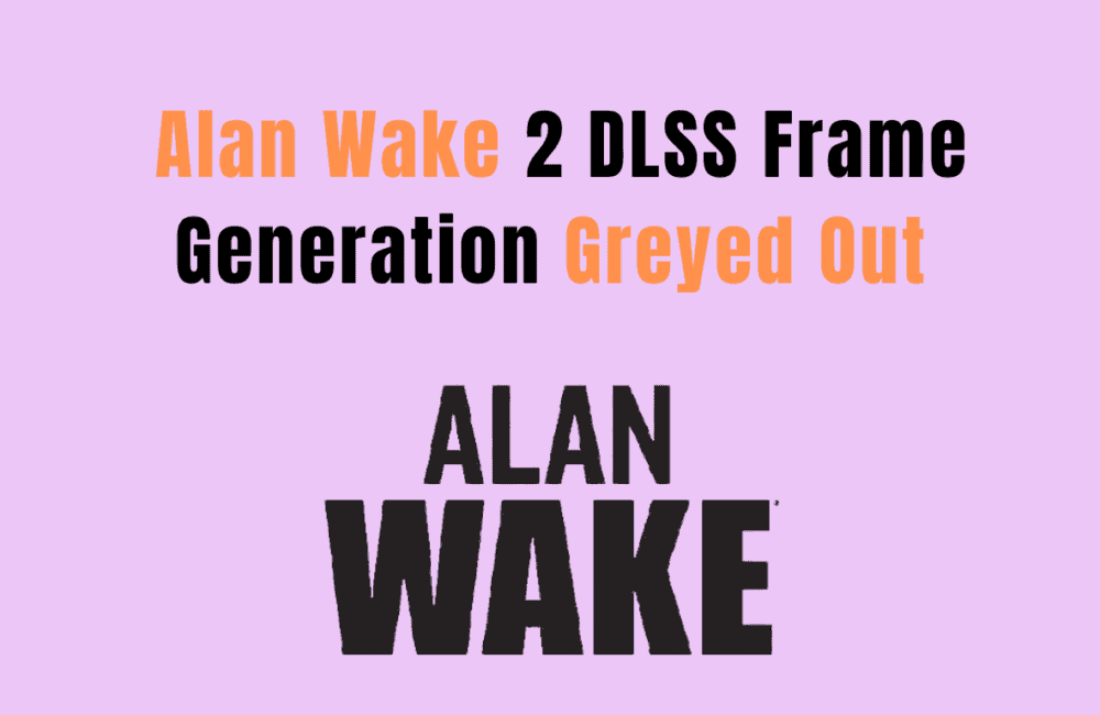 How To Fix Alan Wake 2 DLSS Frame Generation Greyed Out