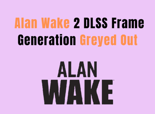How To Fix Alan Wake 2 DLSS Frame Generation Greyed Out