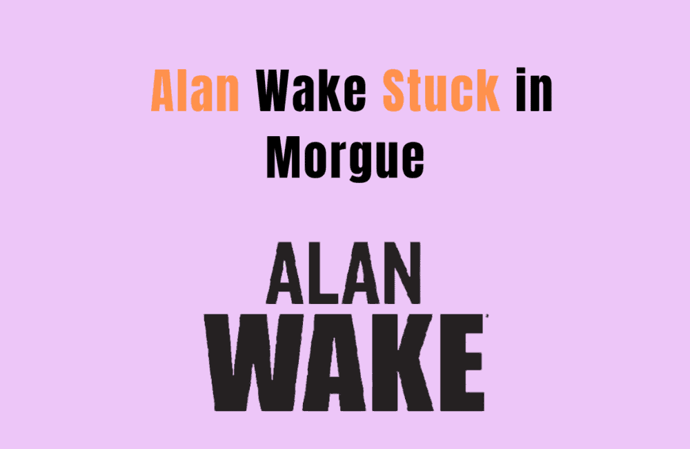 How to Fix Alan Wake 2 Stuck in Morgue