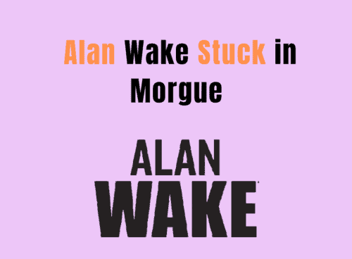 How to Fix Alan Wake 2 Stuck in Morgue