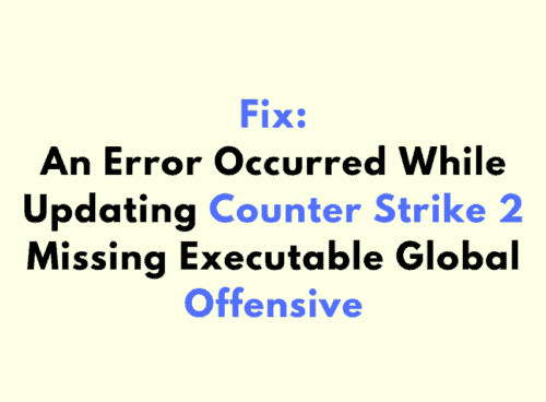 How to Fix An Error Occurred While Updating Counter Strike 2 Missing Executable Global Offensive