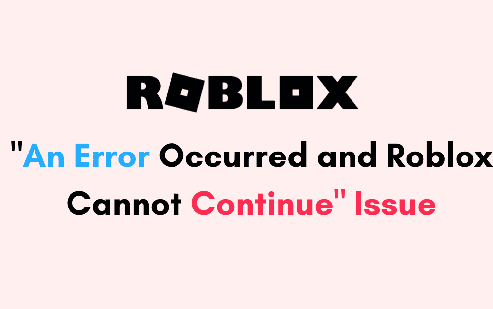 How to Fix "An Error Occurred and Roblox Cannot Continue" Issue 1 How to Fix An Error Occurred and Roblox Cannot Continue Issue