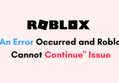 How to Fix An Error Occurred and Roblox Cannot Continue Issue