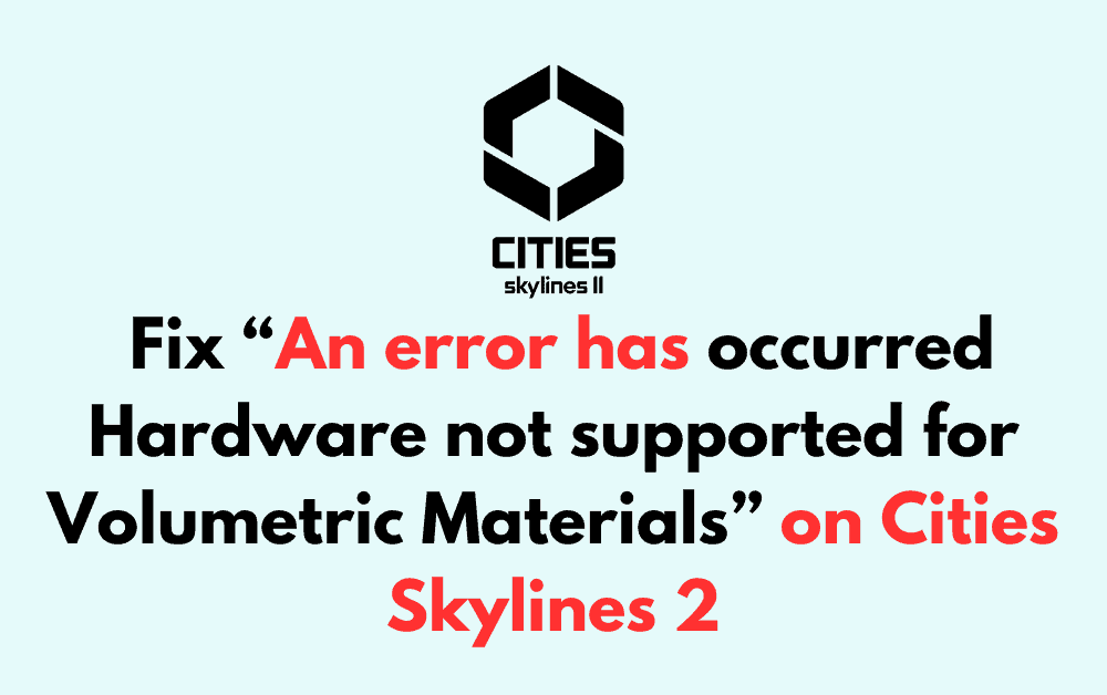 How to Fix An error has occurred Hardware not supported for Volumetric Materials on Cities Skylines 2 1