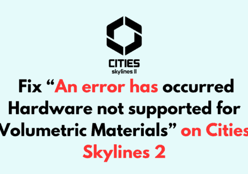 How to Fix An error has occurred Hardware not supported for Volumetric Materials on Cities Skylines 2 1