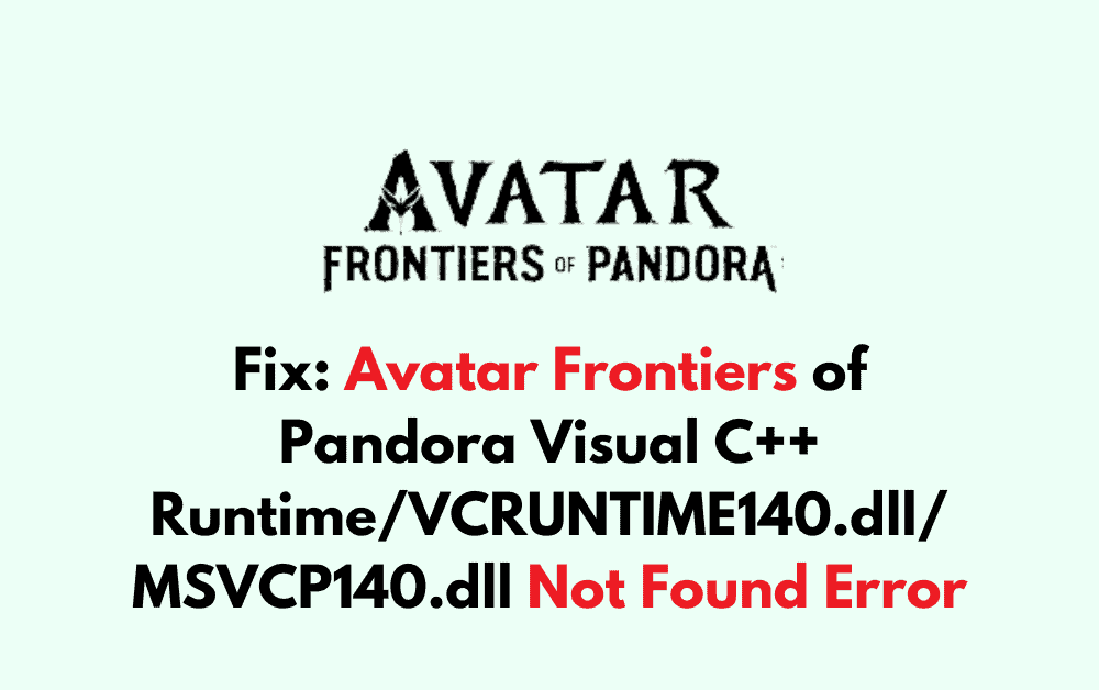 How to Fix Avatar Frontiers of Pandora Visual C Runtime VCRUNTIME140.dll MSVCP140.dll Not Found Error