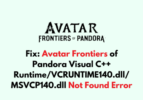 How to Fix Avatar Frontiers of Pandora Visual C Runtime VCRUNTIME140.dll MSVCP140.dll Not Found Error