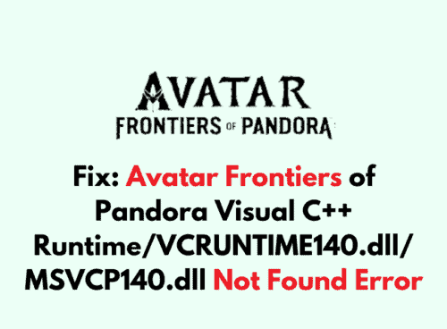 How to Fix Avatar Frontiers of Pandora Visual C Runtime VCRUNTIME140.dll MSVCP140.dll Not Found Error
