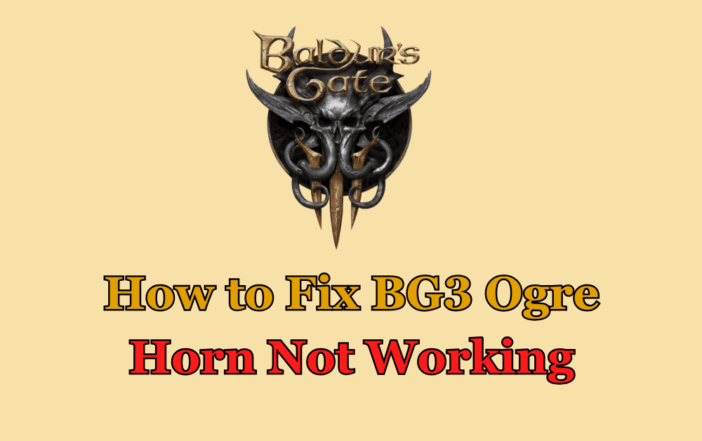 How to Fix BG3 Ogre Horn Not Working