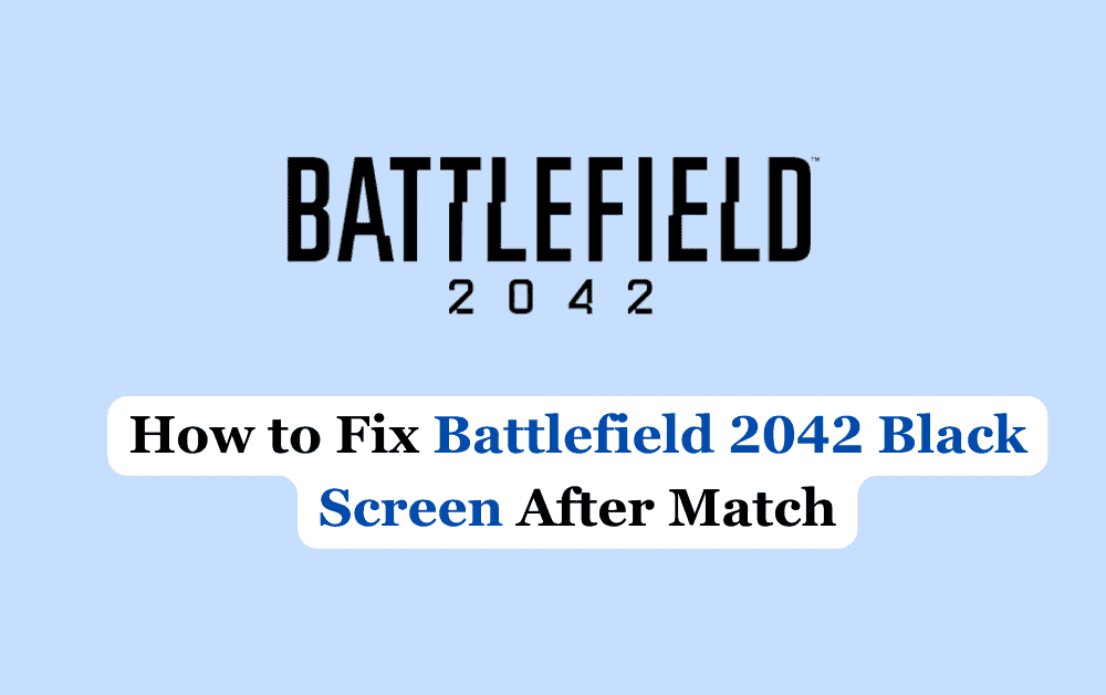 How to Fix Battlefield 2042 Black Screen After Match