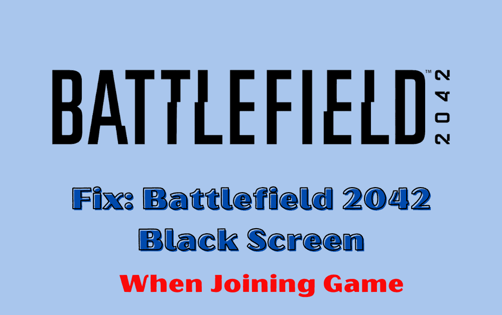 How to Fix Battlefield 2042 Black Screen When Joining Game