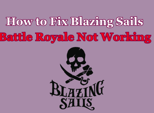 How to Fix Blazing Sails Battle Royale Not Working