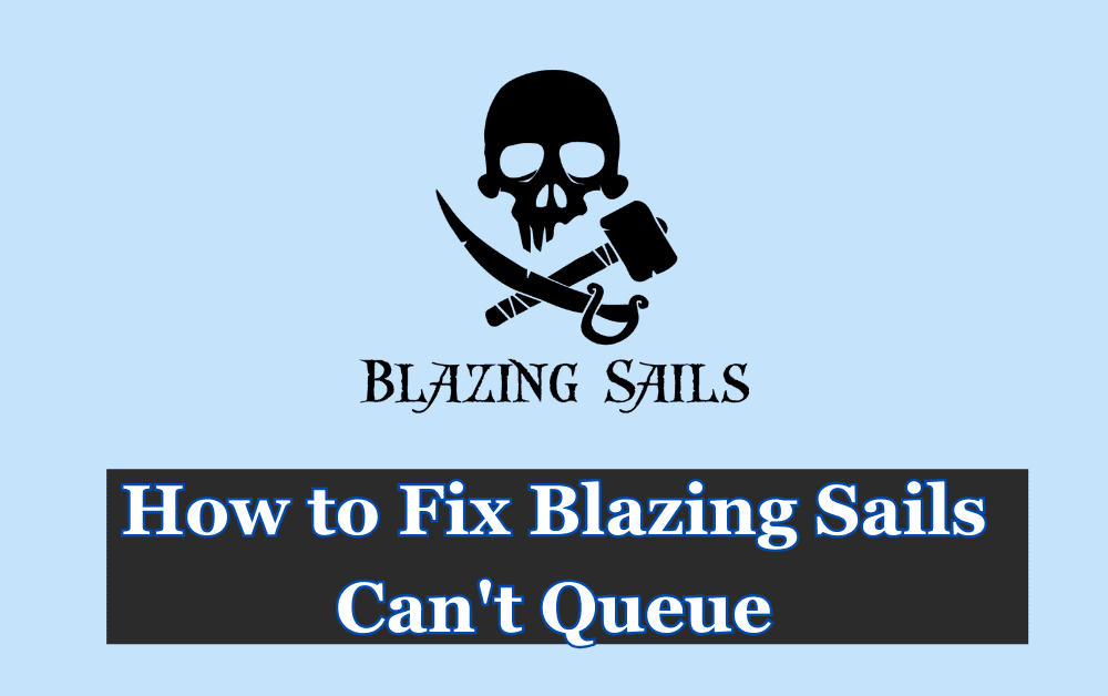 How to Fix Blazing Sails Cant Queue