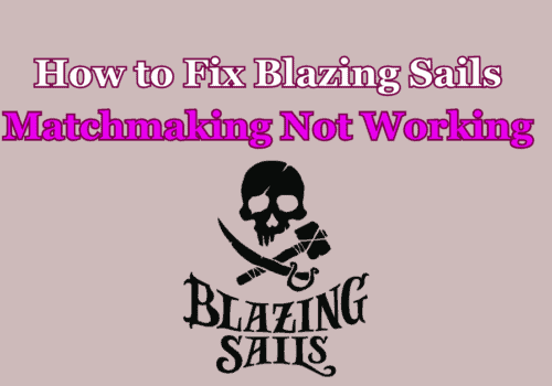 How to Fix Blazing Sails Matchmaking Not Working