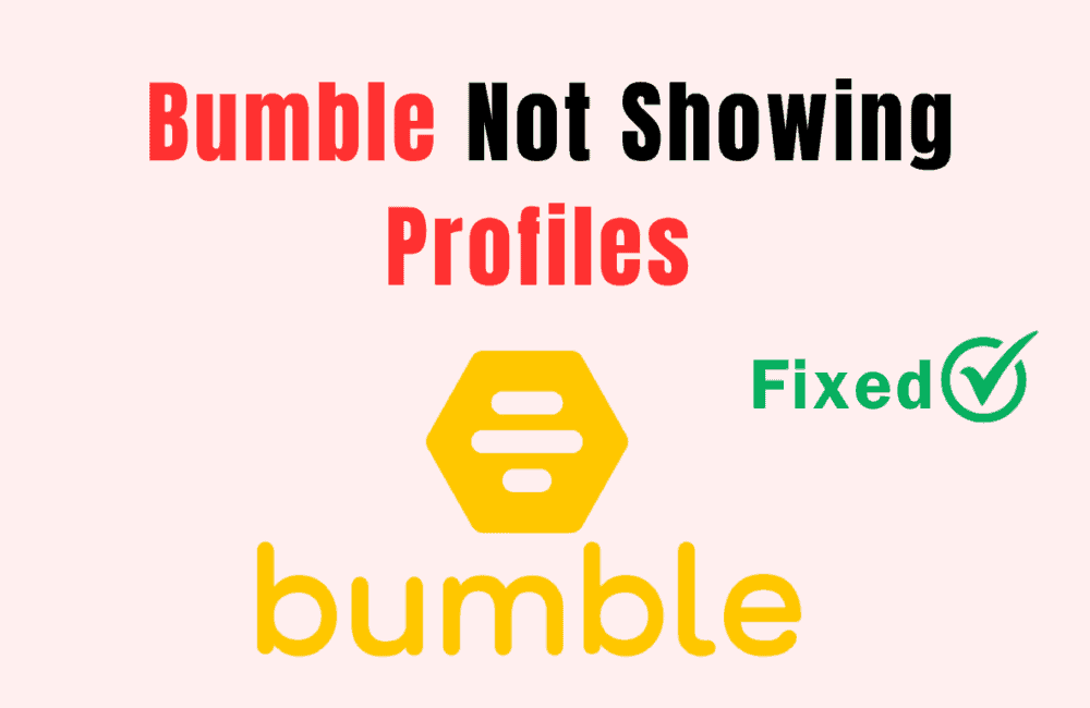 How to Fix Bumble Not Showing Profiles
