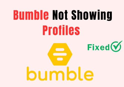 How to Fix Bumble Not Showing Profiles