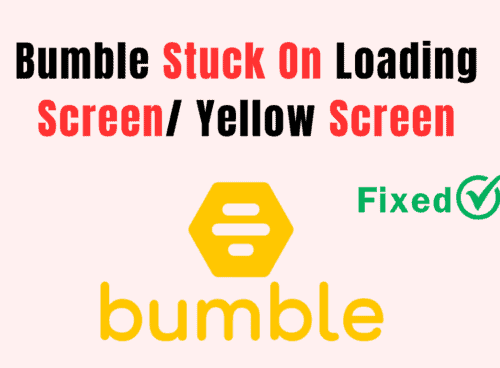 Bumble Stuck on Loading Screen/ Yellow Screen