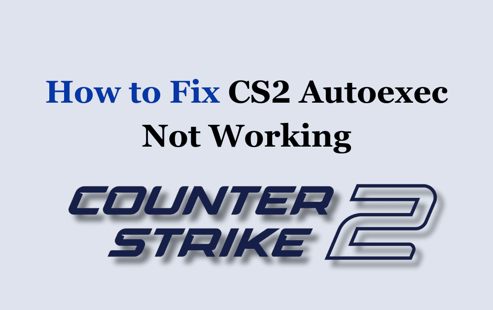 How to Fix CS2 Autoexec Not Working