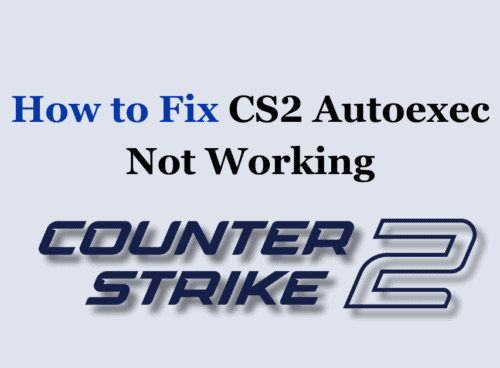 How to Fix CS2 Autoexec Not Working