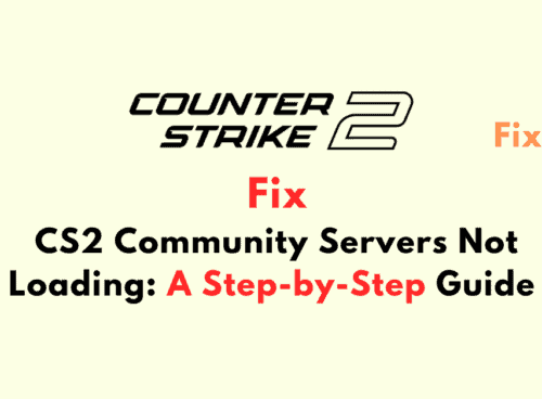 How to Fix CS2 Community Servers Not Loading A Step by Step Guide